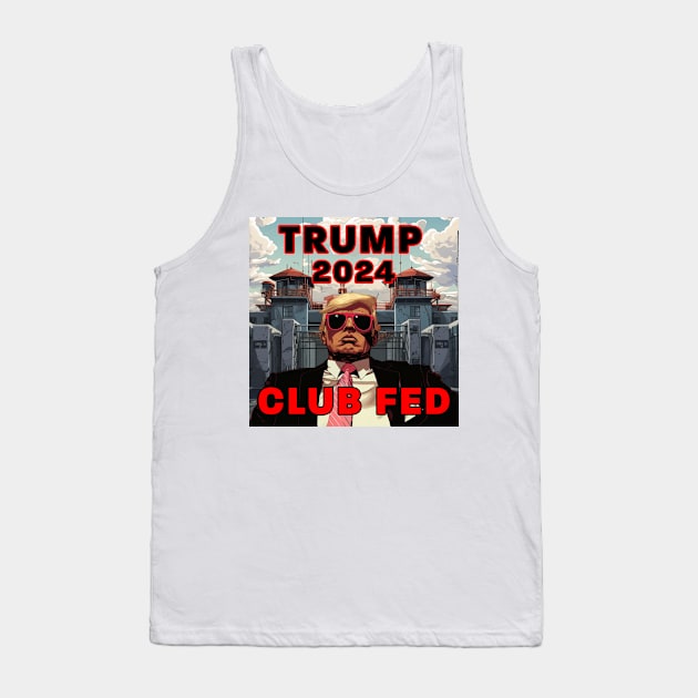 Trump 2024 Club Fed Tank Top by Dysfunctional Tee Shop